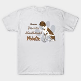 I love my German Shorthaired Pointer! Especially for GSP owners! T-Shirt